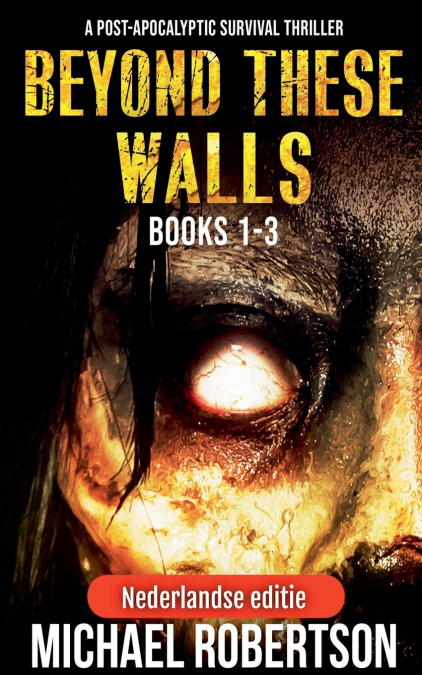 Beyond These Walls Books 1 - 3 Box Set (Nederlandse editie) - A Post-Apocalyptic Survival Thriller