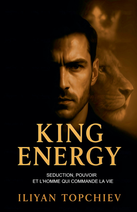 King Energy - Séduction, Pouvoir et l’Homme qui Commande la Vie