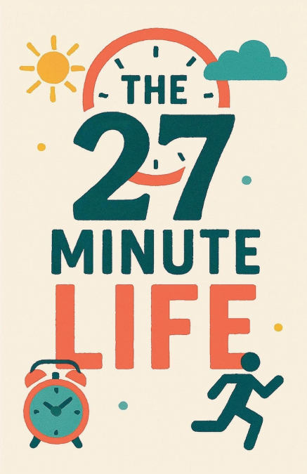 The 27 Minute Life