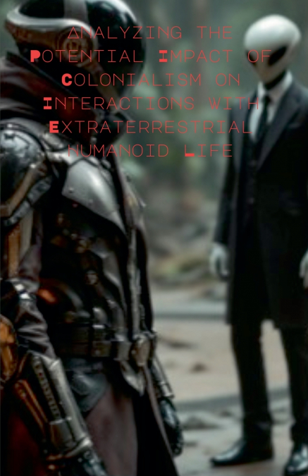 Analyzing the Potential Impact of Colonialism on Interactions with Extraterrestrial Humanoid Life