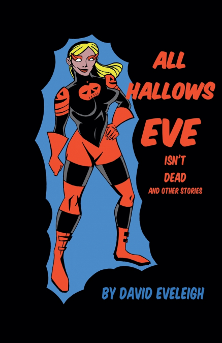 All Hallows Eve Isn’t Dead And Other Stories