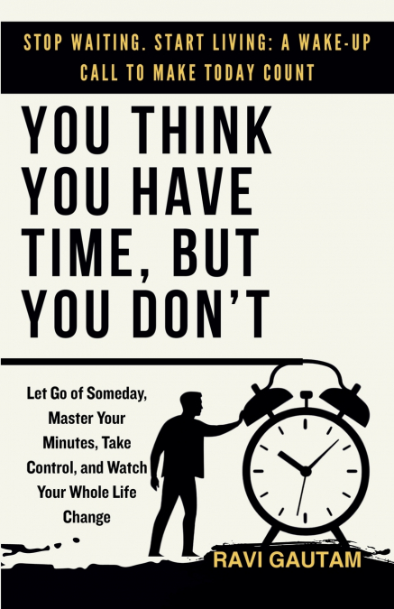 You Think You Have Time, But You Don’t