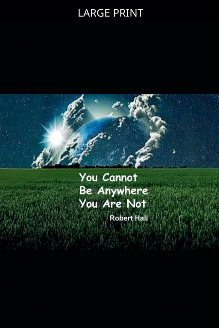 You Cannot Be Anywhere You Are Not