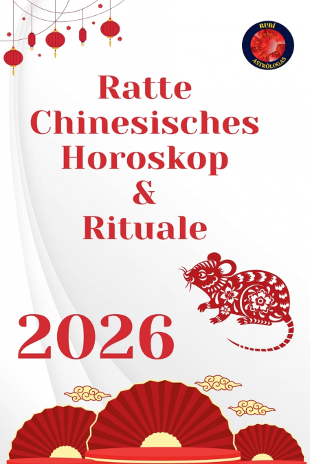 Ratte Chinesisches Horoskop  &  Rituale 2026