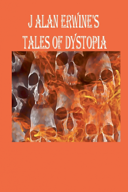 J Alan Erwine’s Tales of Dystopia