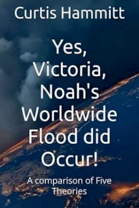 Yes, Victoria, Noah’s Worldwide Flood did Occur?