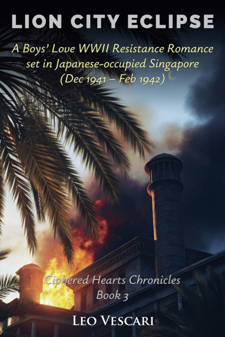 Lion City Eclipse - A Boys’ Love WWII Resistance Romance set in Japanese-occupied Singapore (Dec 1941 - Feb 1942)