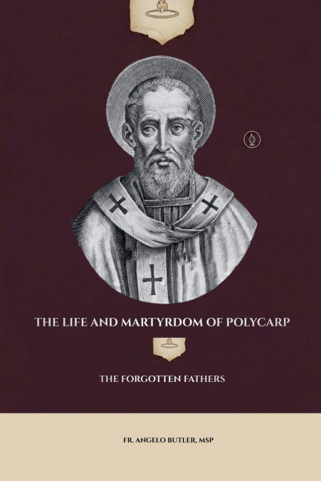 The Life and Martyrdom of Polycarp