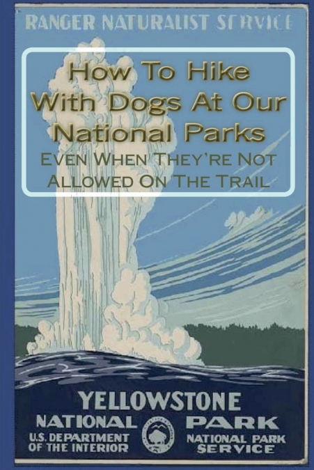 How To Hike With Dogs At Our National Parks - Even When They’re Not Allowed On The Trail