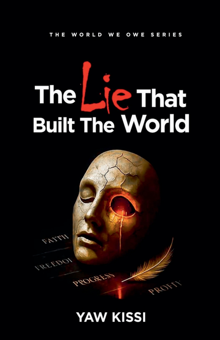The Lie That Built The World