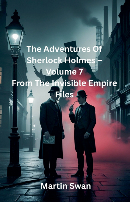 The Adventures Of Sherlock Holmes - Volume 7 From The Invisible Empire Files