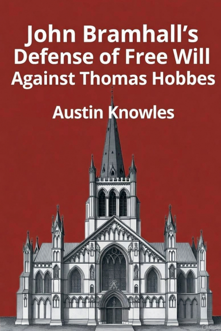 John Bramhall’s Defense of Free Will Against Thomas Hobbes