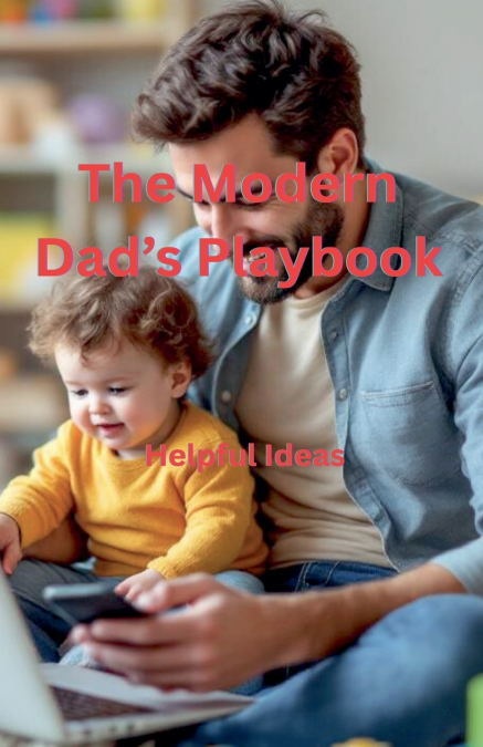 The Modern Dad’s Playbook