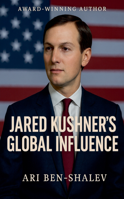 Jared Kushner’s Global Influence