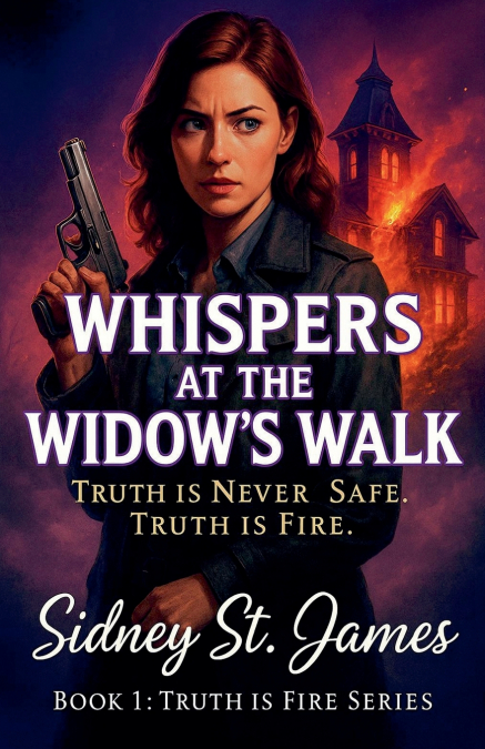 Whispers at the Widow’s Walk -Truth is Never Safe. Truth is Fire