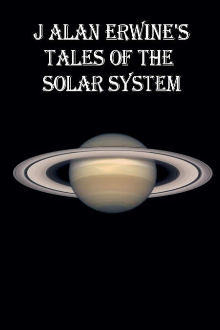 J Alan Erwine’s Tales of the Solar System