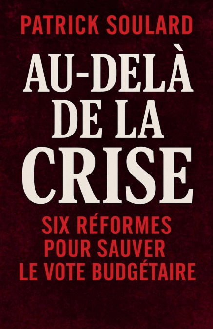 Au- delà de la crise, six réformes pour sauver le vote budgétaire