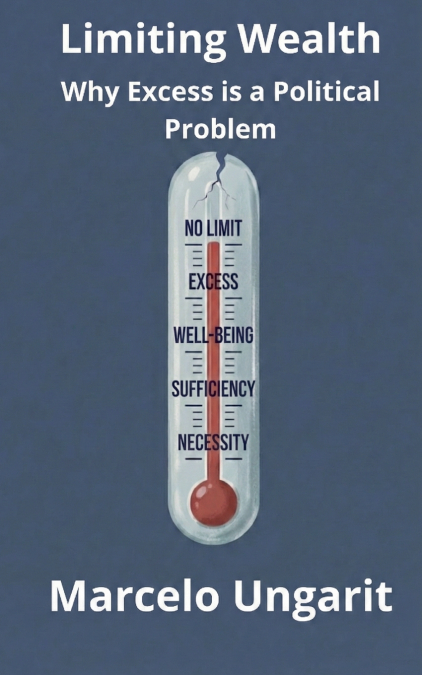 Limiting Wealth. Why Excess is a Political Problem