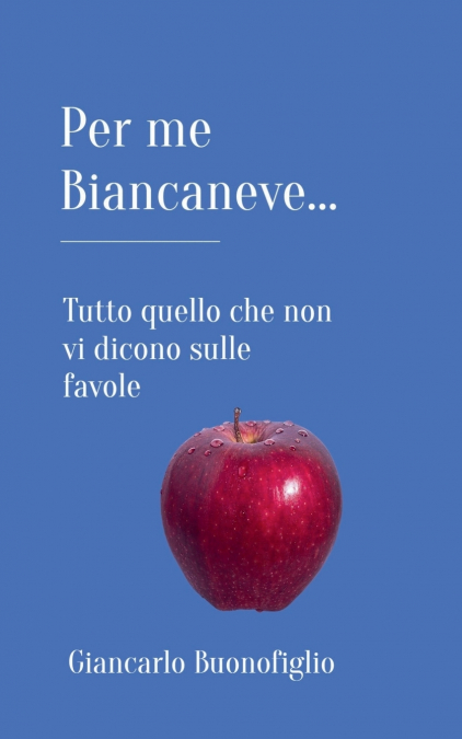 PER ME BIANCANEVE... Tutto quello che non vi dicono sulle favole