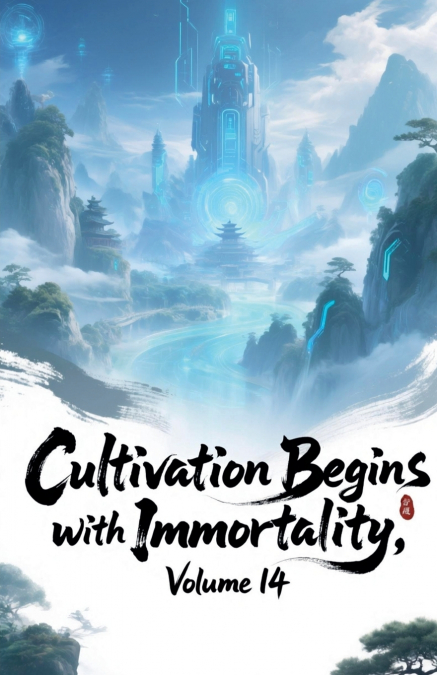 Cultivation Begins with Immortality, Volume 14