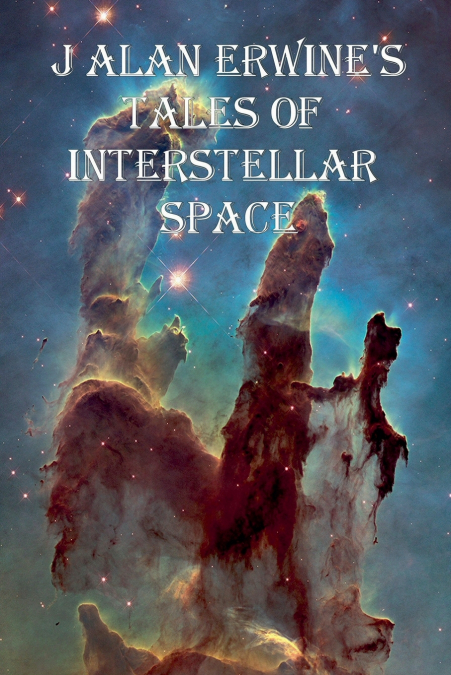 J Alan Erwine’s Tales of Interstellar Space