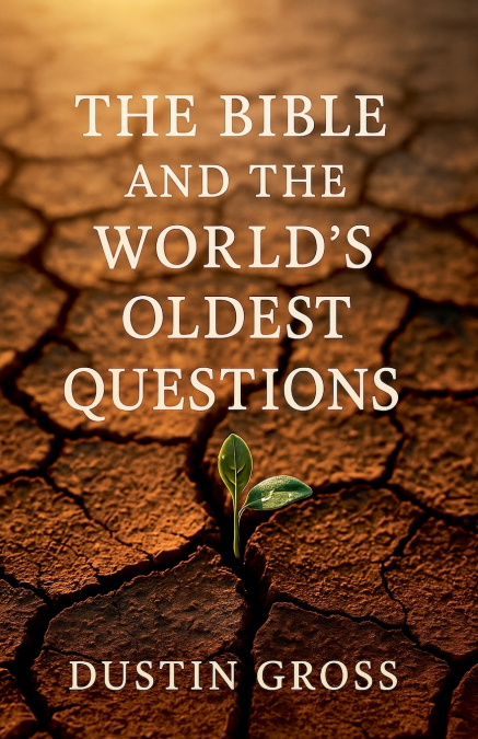 The Bible and the World’s Oldest Questions