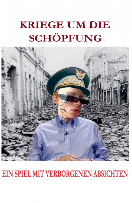 KRIEGE UM DIE SCHÖPFUNG  EIN SPIEL MIT VERBORGENEN ABSICHTEN