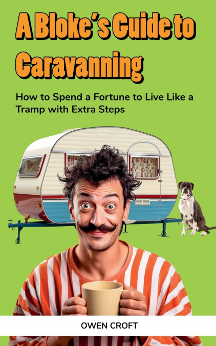 A Bloke’s Guide to Caravanning