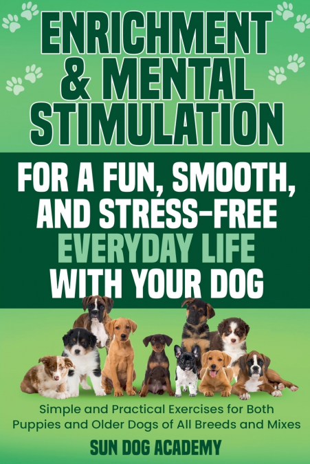 Enrichment & Mental Stimulation for a Fun, Smooth, and Stress-Free Everyday Life with Your Dog