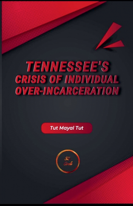 Tennessee’s Crisis of Individual Over-Incarceration