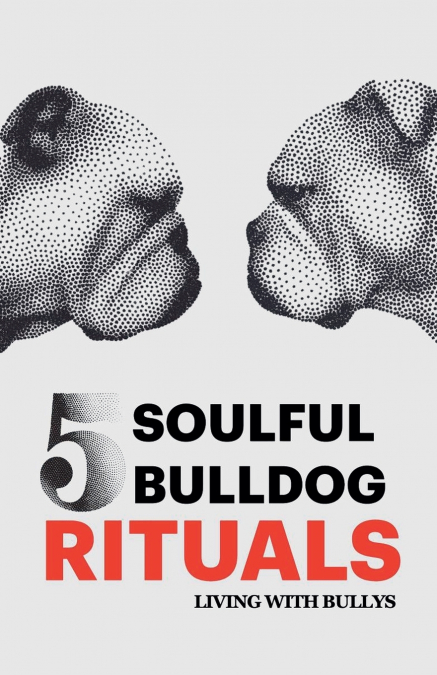 5 Soulful Bulldog Rituals