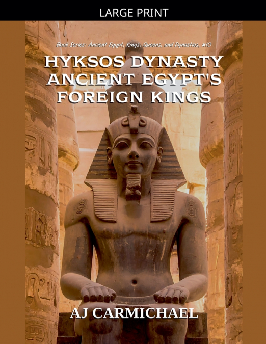 Hyksos Dynasty, Ancient Egypt’s Foreign Kings