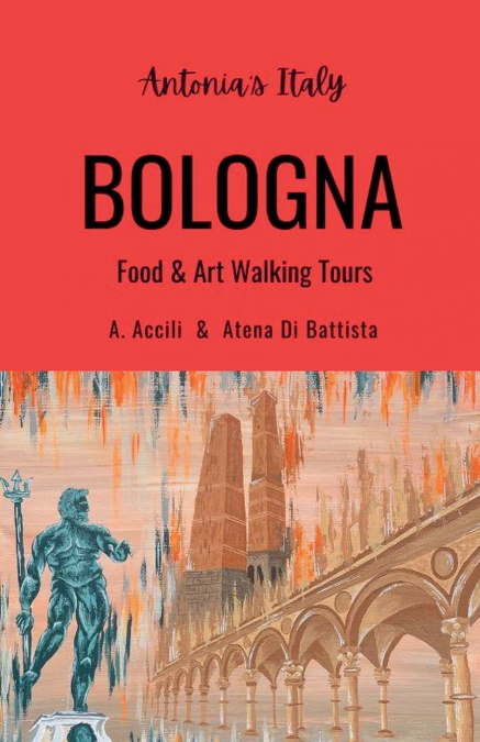 Antonia’s Italy - Bologna - Food & Art Walking Tours