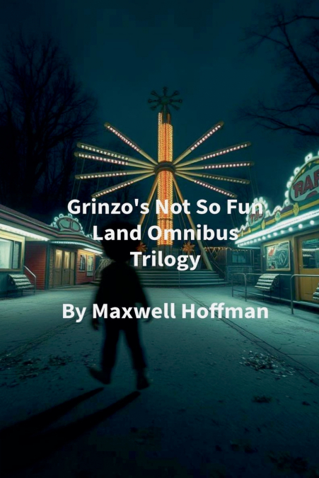 Grinzo’s Not So Fun Land Omnibus Trilogy