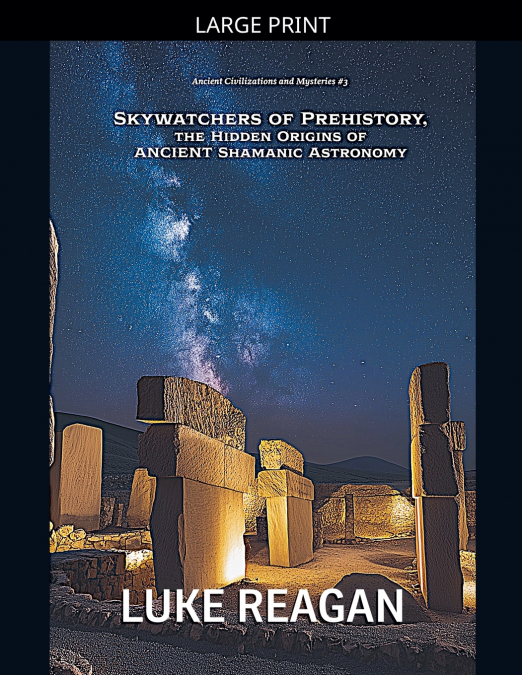 Skywatchers of Prehistory, the Hidden Origins of Ancient Shamanic Astronomy