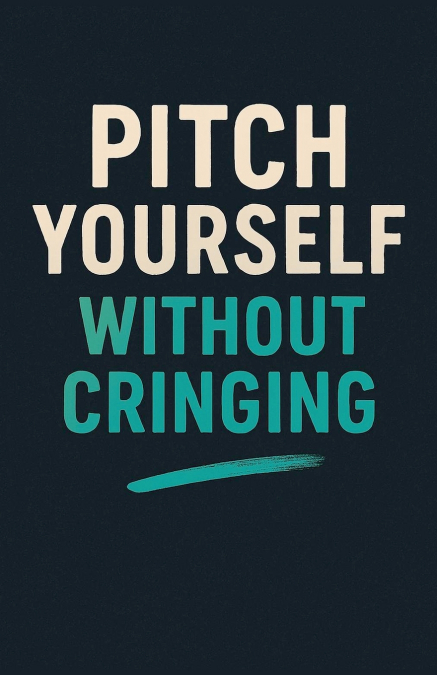 Pitch Yourself Without Cringing