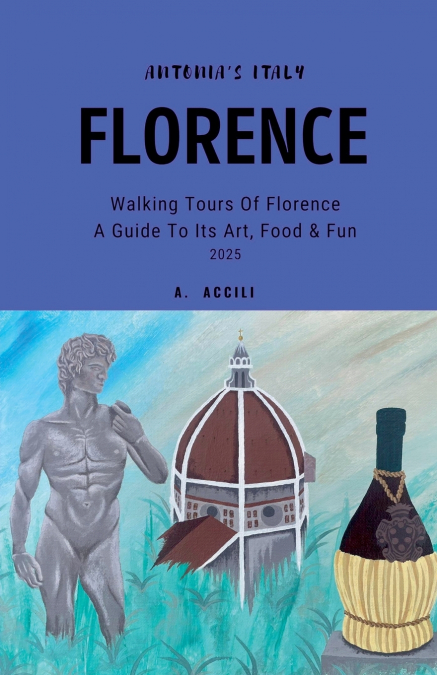 Antonia’s Italy - Florence - Walking Tours of Florence - A Guide to Its Art, Food & Fun, 2025