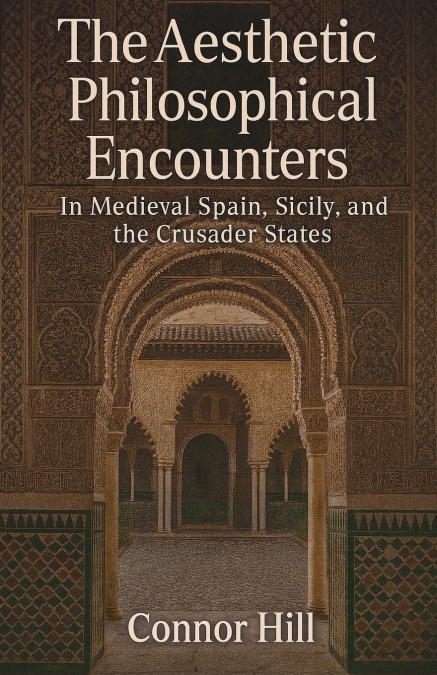 The Aesthetic Philosophical Encounters in Medieval Spain, Sicily, and the Crusader States