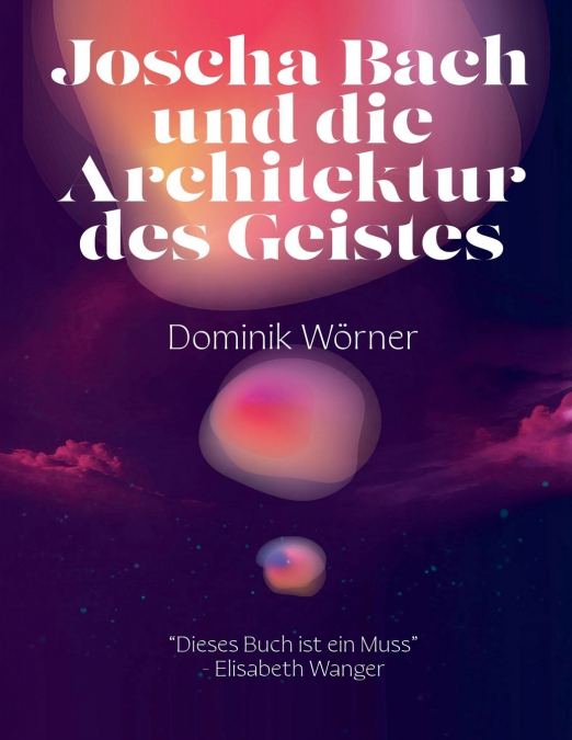 Joscha Bach und die Architektur des Geistes