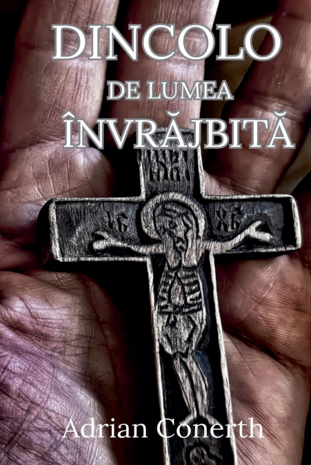DINCOLO DE LUMEA ÎNVRĂJBITĂ