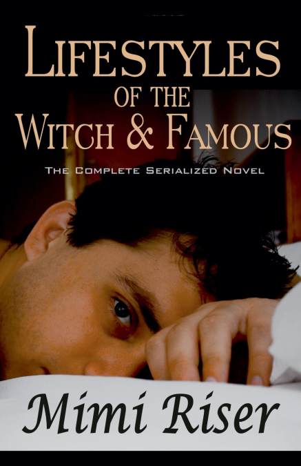 Lifestyles of the Witch & Famous (The Complete Serialized Novel)