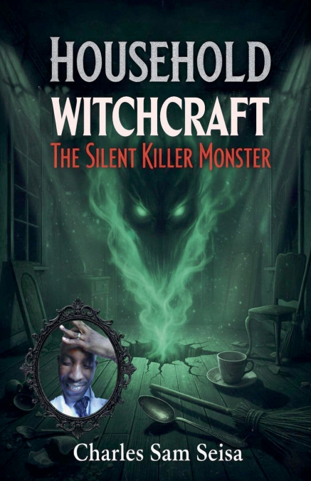 Household Witchcraft-The Silent Killer Monster