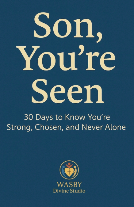 Son, You’re Seen | 30 Days to Know You’re Strong, Chosen, and Never Alone
