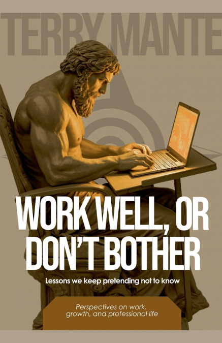 Work Well, Or Don’t Bother