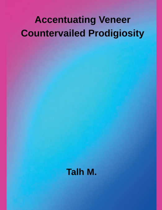 Accentuating Veneer Countervailed Prodigiosity