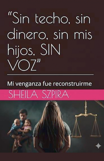 'Sin techo, sin dinero, sin mis hijos, SIN VOZ'