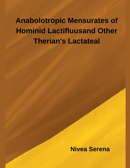 Anabolotropic Mensurates of Hominid Lactifluus and Other Therian’s Lactateal