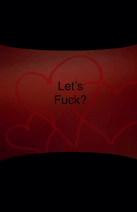 Let’s Fuck?