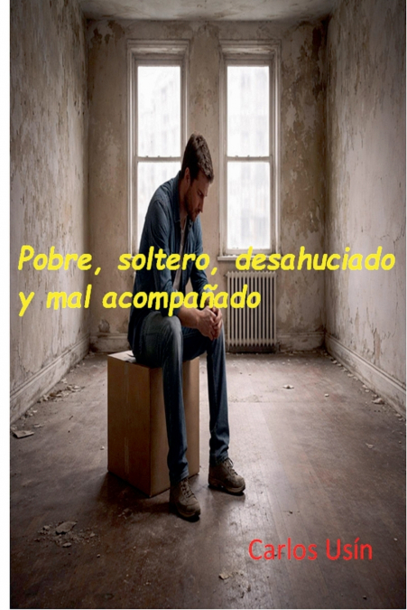 Pobre, soltero, desahuciado y mal acompañado