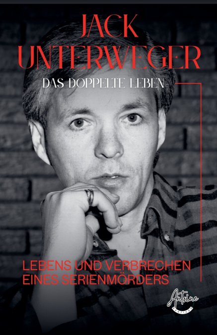 Jack Unterweger - Das doppelte Leben - Lebens und Verbrechen eines Serienmörders
